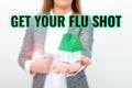 Sign displaying Get Your Flu Shot. Business overview Acquire the vaccine to protect against influenza Royalty Free Stock Photo