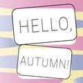 Sign displaying Hello, Autumn. Word Written on greeting used when embracing the change from summer to winter
