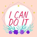Sign displaying I Can Do It. Internet Concept ager willingness to accept and meet challenges good attitude