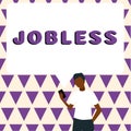 Sign displaying Jobless. Business concept unemployed person looking for a work recruitment