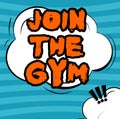 Sign displaying Join The Gym. Word for Motivation to start working out making exercises fitness Cloud Shaped Chat And