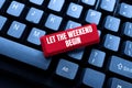 Sign displaying Let The Weekend Begin. Conceptual photo happy Saturday Welcome Holiday Lets enjoy the day Typing Image