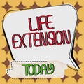 Sign displaying Life Extension. Word for able to continue working for longer than others of the same kind