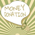 Sign displaying Money Donation. Conceptual photo something which someone gives to a charity or other Illustration Of A