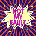 Sign displaying Not My Fault. Business overview To make excuses to avoid being accused for a mistake error