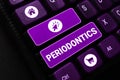 Sign displaying Periodontics. Word for a branch of dentistry deals with diseases of teeth, gums, cementum