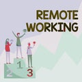 Sign displaying Remote Working. Business showcase situation in which an employee works mainly from home Three