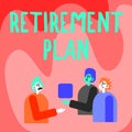 Sign displaying Retirement Plan. Internet Concept saving money in order to use it when you quit working Colleagues