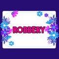 Sign displaying Robbery. Word Written on the action of taking property unlawfully from a person or place by force or Royalty Free Stock Photo