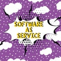 Sign displaying Software As Service. Concept meaning On Demand licensed on Subscription and centrally hosted