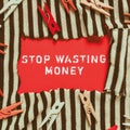 Sign displaying Stop Wasting Money. Word Written on advicing person or group to start saving and use it wisely Royalty Free Stock Photo