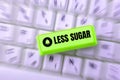 Sign displaying Less Sugar. Word Written on Lower volume of sweetness in any food or drink that we eat
