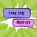 Sign displaying Take The Survey. Business approach Fill in the questionnaire to give feedback from service Speech Bubble