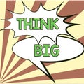 Sign displaying Think Big. Business concept To plan for something high value for ones self or for preparation