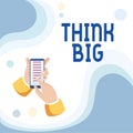 Sign displaying Think Big. Conceptual photo To plan for something high value for ones self or for preparation Abstract