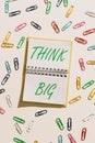 Sign displaying Think Big. Word Written on To plan for something high value for ones self or for preparation -47366
