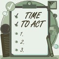 Sign displaying Time To Act. Business concept Do it now Response Immediately Something need to be done Clipboard Drawing