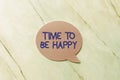 Sign displaying Time To Be Happy. Business concept meaningful work Workers with a purpose Happiness workplace New Ideas