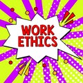 Sign displaying Work Ethics. Internet Concept A set of values centered on the importance of doing work