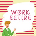 Sign displaying Work Retire. Word for carrying on working or getting a pension Choose End Leave Job