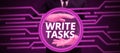 Sign displaying Write Tasks. Word Written on assigned piece of work often to be finished within certain time