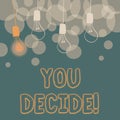 Sign displaying You Decide. Word for giving a chance to somebody to decide over a set of choices Abstract Displaying