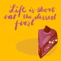 Sign Life is short eat the dessert first with sweetcake. Vector. Royalty Free Stock Photo