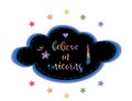 Signboard believe in unicorns in rainbow colors inside black cloud isolated on white. Vector illustration