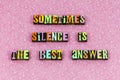 Silence best answer smart people wisdom understand ignorance