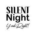 silent night yeah right ! quote black letters Royalty Free Stock Photo