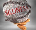 Silliness and hardship in life - pictured by word Silliness as a heavy weight on shoulders to symbolize Silliness as a burden, 3d Royalty Free Stock Photo