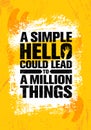 A Simple Hello Could Lead To A Million Things. Inspiring Creative Motivation Quote Poster Template.