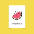 Simple illustration with fruit and funny phrase - You\'re one in a melon. Cute watermelon character expressing happy emotions