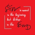 Sin is sweet in the beginning but bitter in the end motivational quote lettering