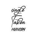 single taken hungry black letters quote