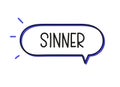 Sinner inscription. Handwritten lettering illustration. Black vector text in speech bubble. Simple outline marker style. Royalty Free Stock Photo