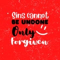 Sins cannot be undone, only forgiven. Motivational quote on grunge red background