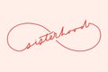 Sisterhood eternity sign with minimalistic lettering inscription for cards, posters, calendars etc