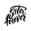 Sisters forever hand drawn vector lettering. Isolated on white background. Motivation quote. Feminism slogan