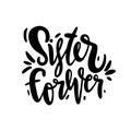 Sisters forever hand drawn vector lettering. Isolated on white background. Motivation quote. Feminism slogan