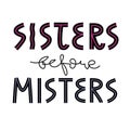 Sisters before misters hand drawn quote