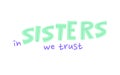 In sisters we trust lettering concept print design