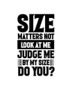 Size matters not look at me judge me by my size do you. Hand drawn typography poster design