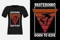 Skateboard Born To Ride Typography Vintage Retro T-Shirt Design Royalty Free Stock Photo