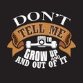 Skater Quotes and Slogan good for Tee. Don t Tell Me To Grow Up and Out of It Royalty Free Stock Photo