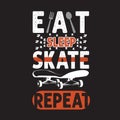 Skater Quotes and Slogan good for T-Shirt. Eat Sleep Skate Repeat