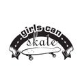 Skater Quotes and Slogan good for T-Shirt. Girls Can Skate