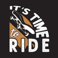 Skater Quotes and Slogan good for T-Shirt.It s Time to Ride