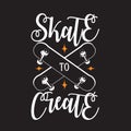 Skater Quotes and Slogan good for Tee. Skate to Create