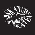 Skater Quotes and Slogan good for T-Shirt. Skaters Gonna Skate